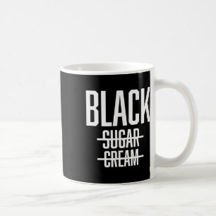 Schwarz ohne Sahne ohne Zucker - Stolz Schwarze Ge Kaffeetasse