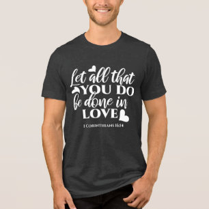 Schwarz & Weiß 1 Korinther 16:14 Bibelverse Kunst Tri-Blend Shirt
