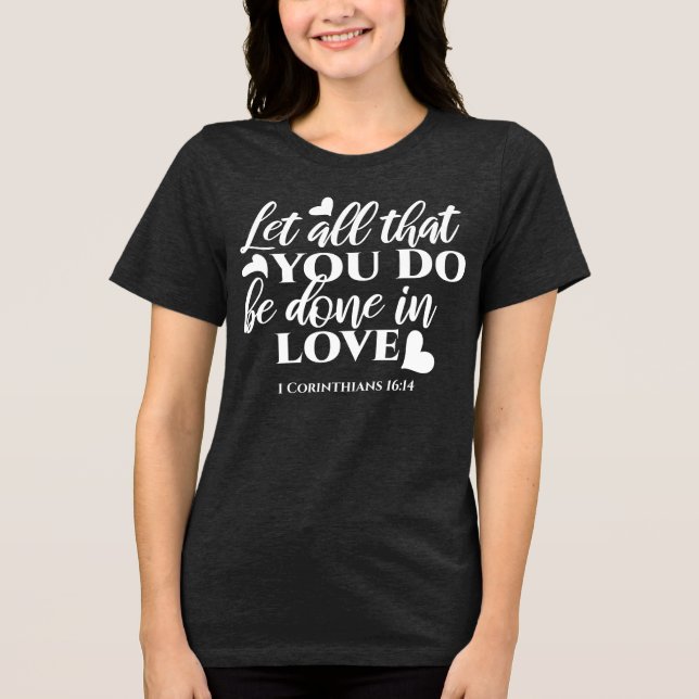 Schwarz & Weiß 1 Korinther 16:14 Bibelverse Kunst Tri-Blend Shirt (Vorderseite)