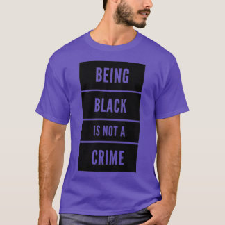 Schwarz zu sein ist kein Verbrechen 4 T-Shirt