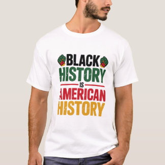 Schwarze Geschichte ist amerikanische Geschichte A T-Shirt