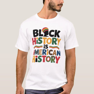 Schwarze Geschichte ist amerikanische Geschichte A T-Shirt
