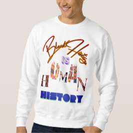 Schwarze Geschichte ist die Menschheitsgeschichte: Sweatshirt
