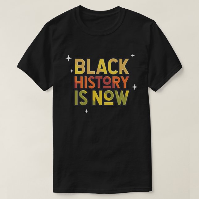 Schwarze Geschichte ist jetzt T - Shirt (Design vorne)