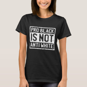 Schwarze Geschichte Monat Pro ist nicht gegen weiß T-Shirt