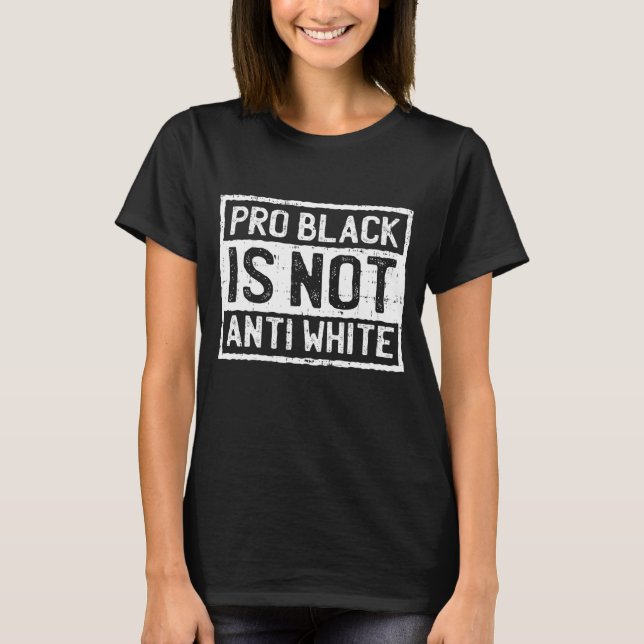 Schwarze Geschichte Monat Pro ist nicht gegen weiß T-Shirt (Vorderseite)