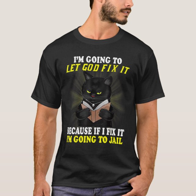 Schwarze Katze, die ich Lass, Gott repariere sie,  T-Shirt (Vorderseite)