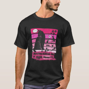 Schwarze Katze, machst du mich gerade zum Kätzchen T-Shirt