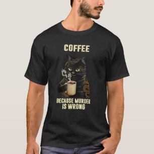 Schwarze Katze trinkt Kaffee, weil Mord falsch ist T-Shirt