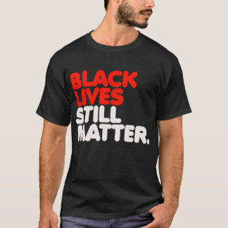 Schwarze Leben spielt noch eine Rolle T-Shirt
