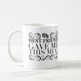 Schwarze Verzierung mein bester Freund gab mir Kaffeetasse