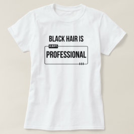 "Schwarzes Haar ist professionell" Schwarzes Haar T-Shirt