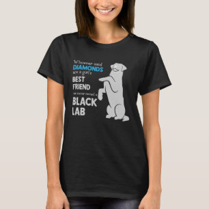 Schwarzes Labor, wer sagt Diamanten sind ein Mädch T-Shirt