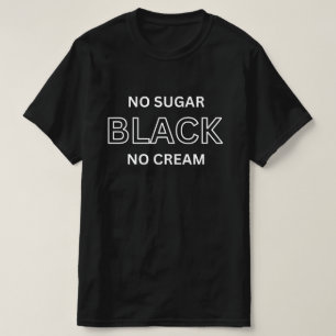 Schwarzes No Sugar No Cream-Shirt, Schwarzes Frau- T-Shirt
