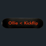 Schwarzes, Ollie < Kickflip Skateboard<br><div class="desc">Ein ollie ist nie besser als ein kickflip.</div>