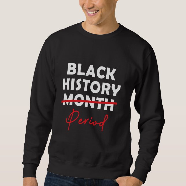 Schwarzgeschichte Periode Niedlich Schwarze Geschi Sweatshirt (Vorderseite)