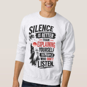 Schweigen ist besser als Erklären Zitat Sweatshirt