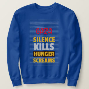 Schweigen tötet Hungerschreie Gaza Hunger Sweatshirt