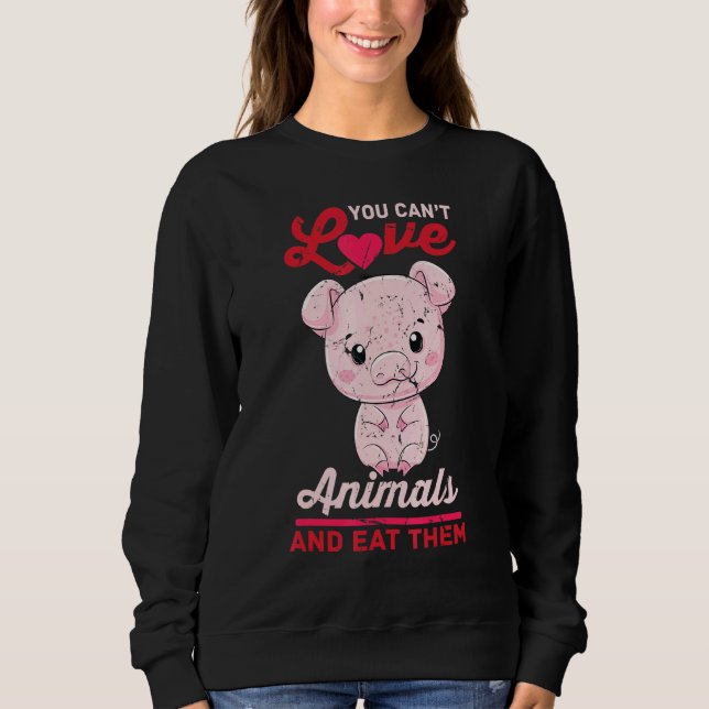 Schwein - Sie können keine Lieben und essen sie -  Sweatshirt (Vorderseite)