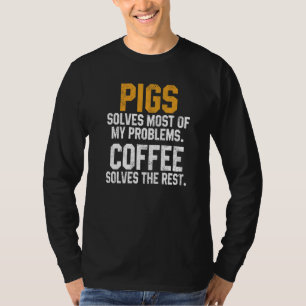 Schweine lösen meine Probleme Kaffee Farm Vater T-Shirt