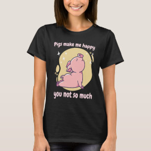 Schweine machen mich glücklich, dass Sie nicht so T-Shirt