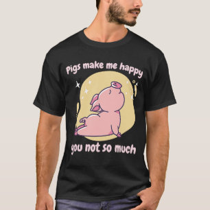 Schweine machen mich glücklich, dass Sie nicht so T-Shirt