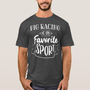 Schweinerennen ist meine Lieblingssportprämie 4756 T-Shirt