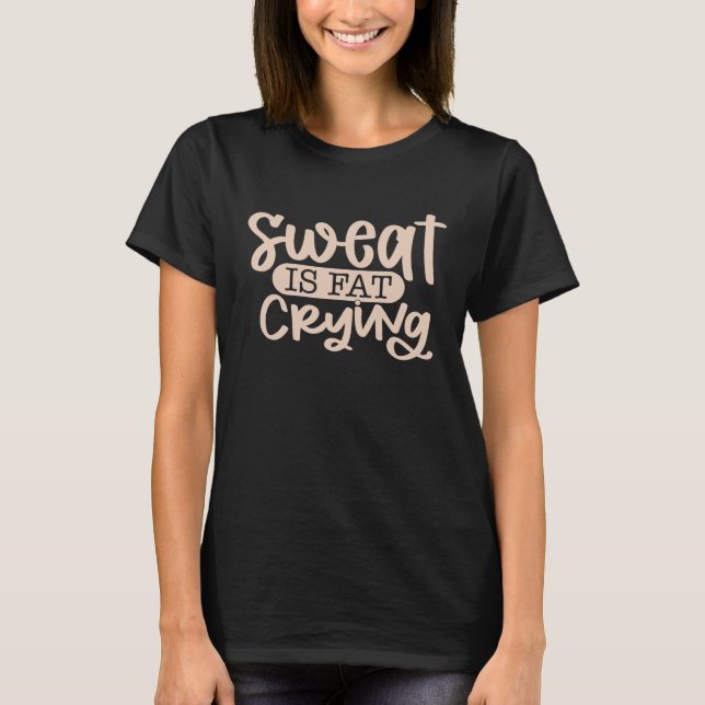 Schweiß ist fettgeweint T-Shirt (Vorderseite)