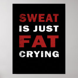 Schweiß ist nur fett weinend Motivierend Gym Poste Poster