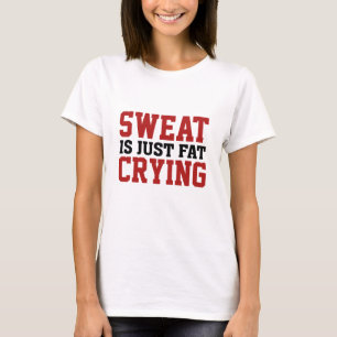 Schweiß ist nur fettgeweint T-Shirt