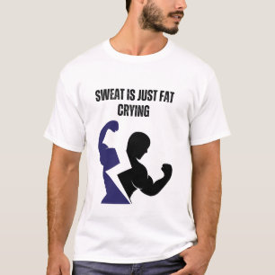Schweiß ist nur weinendes Fett T-Shirt