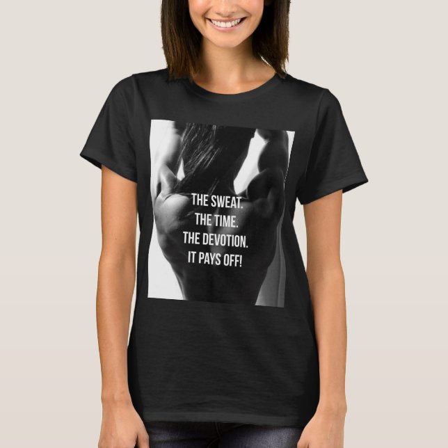 Schweiß, Zeit, Hingabe, Frauenarbeit Motivierend T-Shirt (Vorderseite)