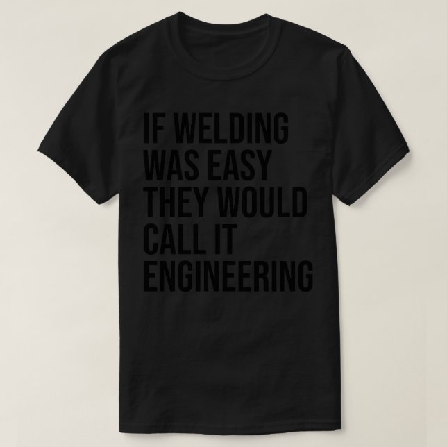 Schweißangebot Wenn das Schweißen einfach war, ruf T-Shirt (Design vorne)