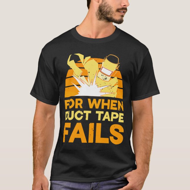 Schweißen für den Fall, dass Klebeband 1 versage T-Shirt (Vorderseite)