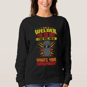 Schweißen Ich bin ein Schweißer Ich bin so heiß, i Sweatshirt