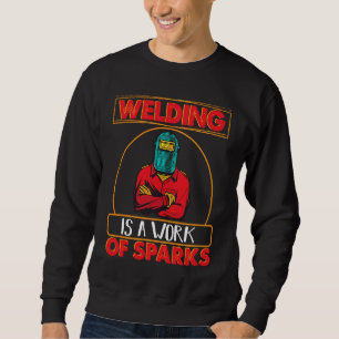 Schweißen ist eine Arbeit der Funken Schweißarbeit Sweatshirt