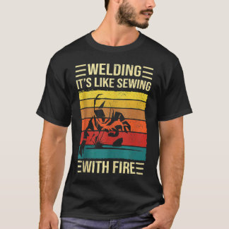 Schweißen ist wie das Nähen mit Brandschutzzitat T-Shirt
