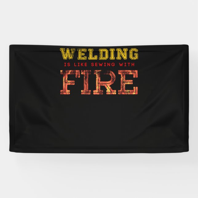 Schweißen ist wie das Nähen mit Feuer Banner (Horizontal)