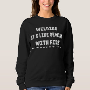 Schweißen ist wie mit feuerzarastischem Humo nähen Sweatshirt