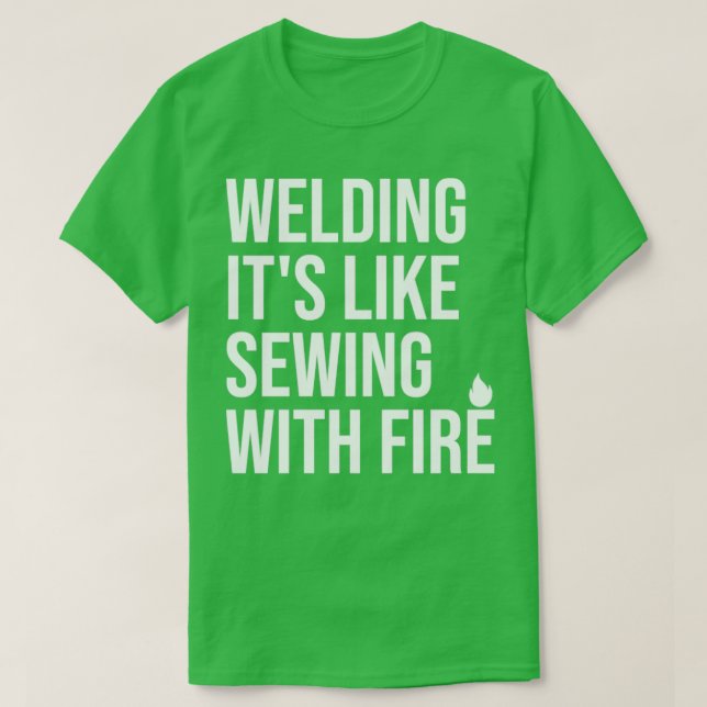 Schweißen von Zittern Schweiß wie Nähen mit Feuer T-Shirt (Design vorne)