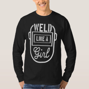 Schweißen wie ein Mädchen Schweißerin Schweißer Me T-Shirt