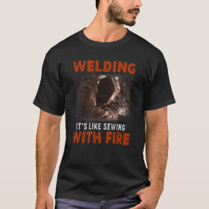Schweißen wie Nähen mit Feuer T-Shirt