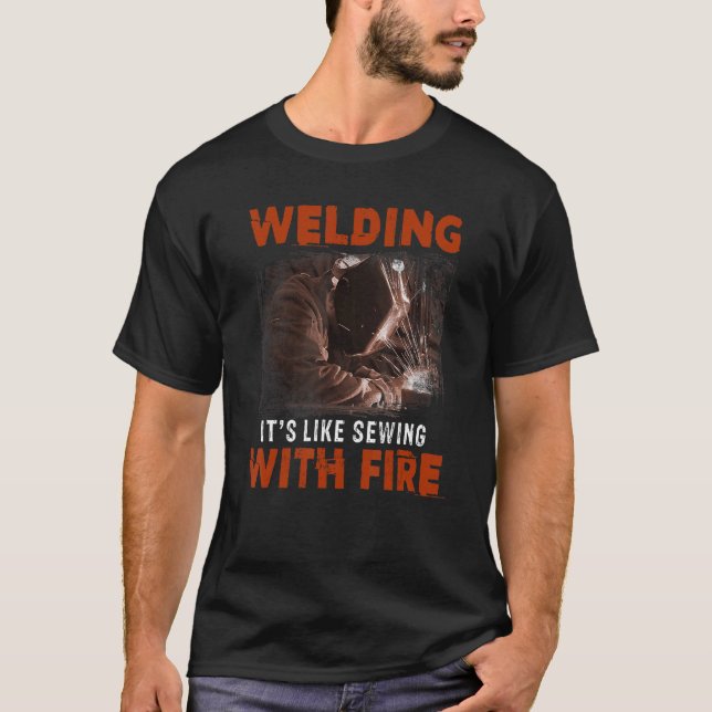 Schweißen wie Nähen mit Feuer T-Shirt (Vorderseite)