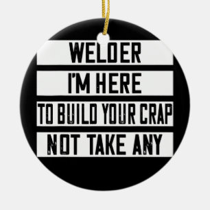 Schweißer Ich bin hier, um Ihren Mist lustig zu ba Keramik Ornament