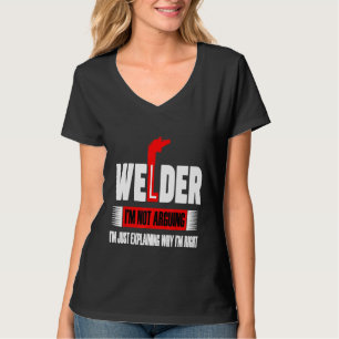 Schweißer Ich streite nicht, ich erkläre nur, waru T-Shirt