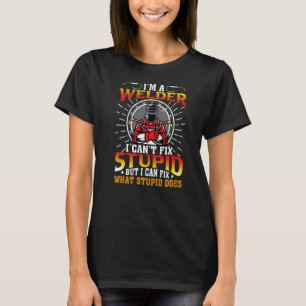 Schweißer-Schweißer kann Stupid nicht reparieren T-Shirt