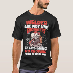 Schweißer sind nicht wie Ingenieure Weld Worker We T-Shirt