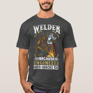 Schweißer, weil Ingenieure auch Helden brauchen T-Shirt