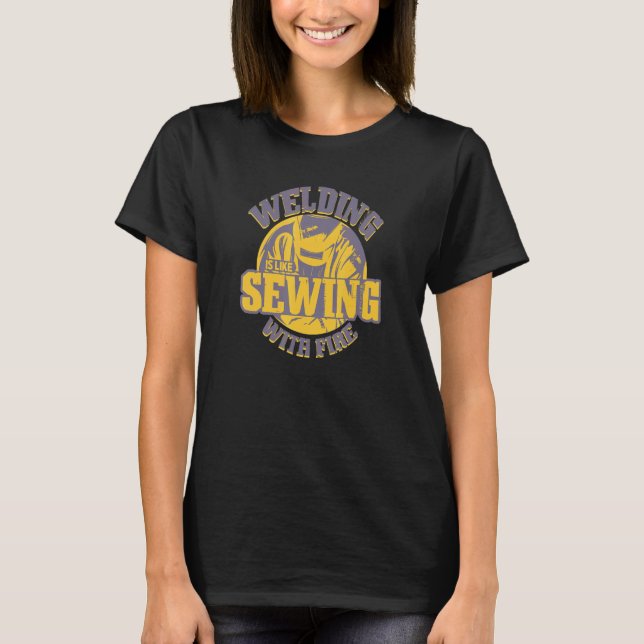 Schweisshelm Sprichwort Nähen mit Feuer verschweiß T-Shirt (Vorderseite)