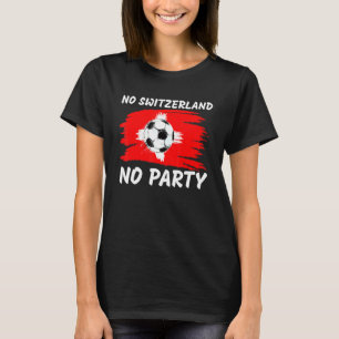 Schweiz Fußball Fans Schweiz Kein Party T-Shirt